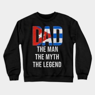 Cuban Dad The Man The Myth The Legend - Gift for Cuban Dad With Roots From Cuban Crewneck Sweatshirt